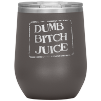 Dumb Bitch Juice Wine Tumbler